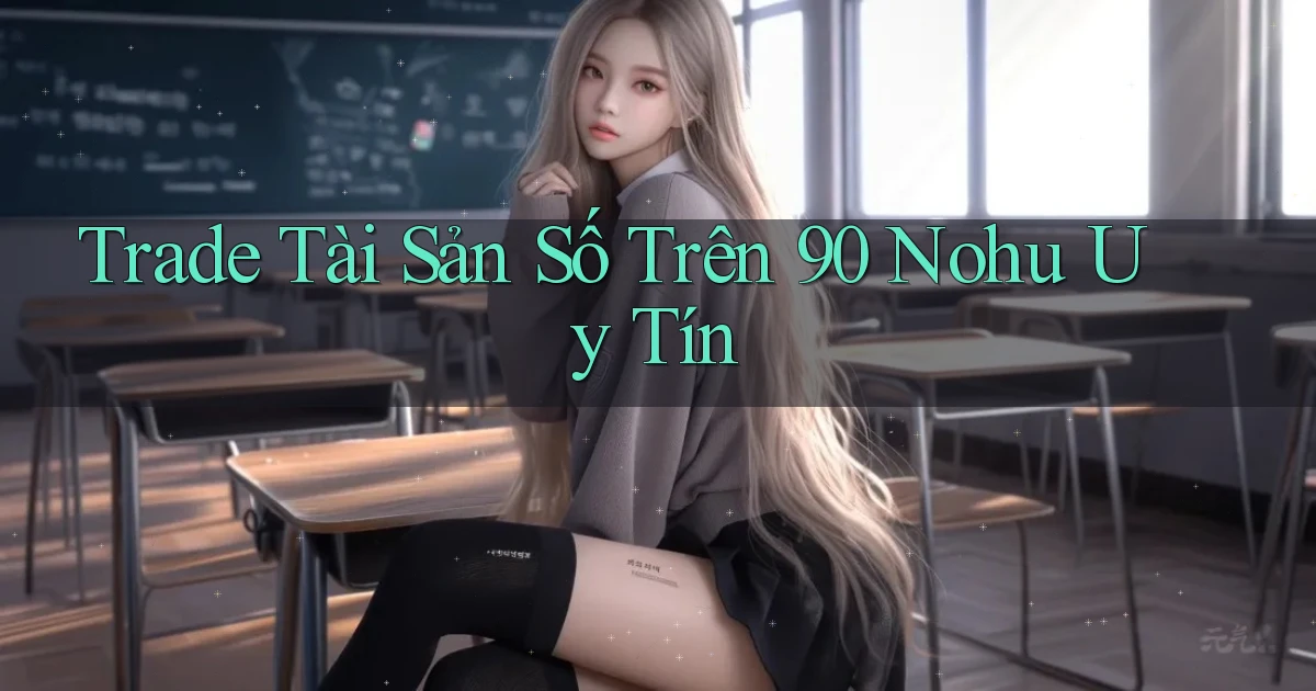 trade tài sản số trên 90 nohu uy tín