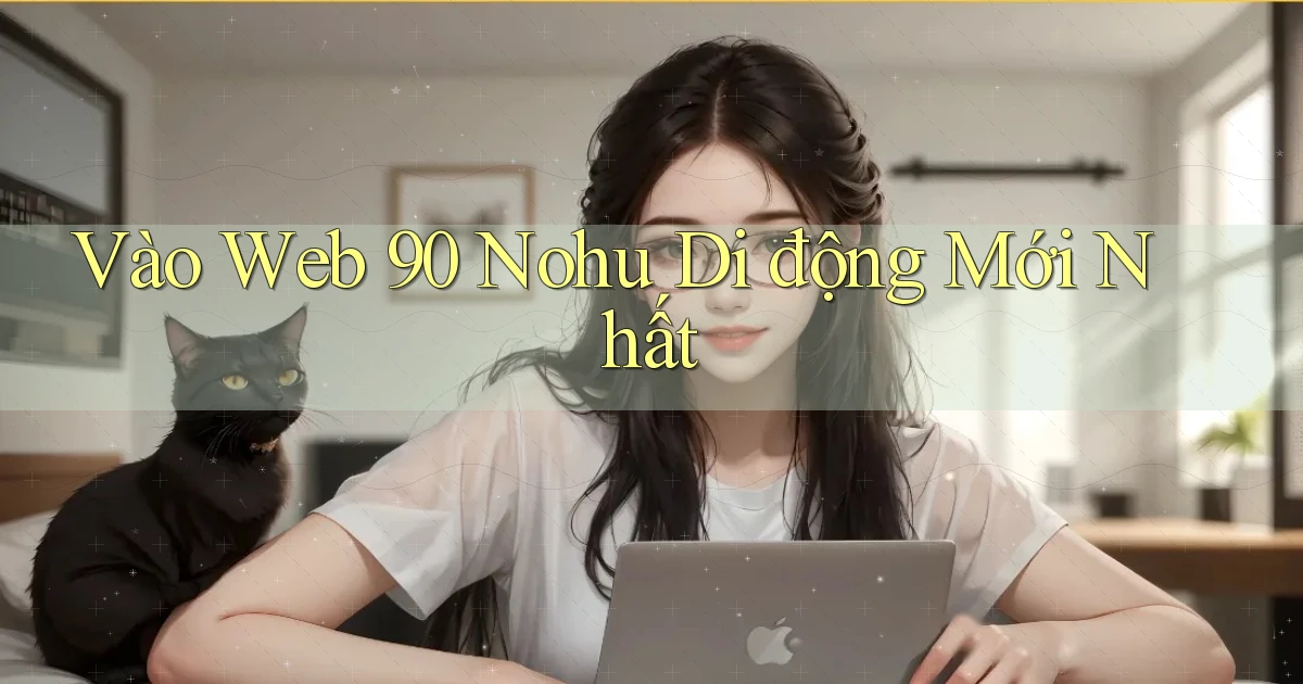 vào web 90 nohu di động mới nhất