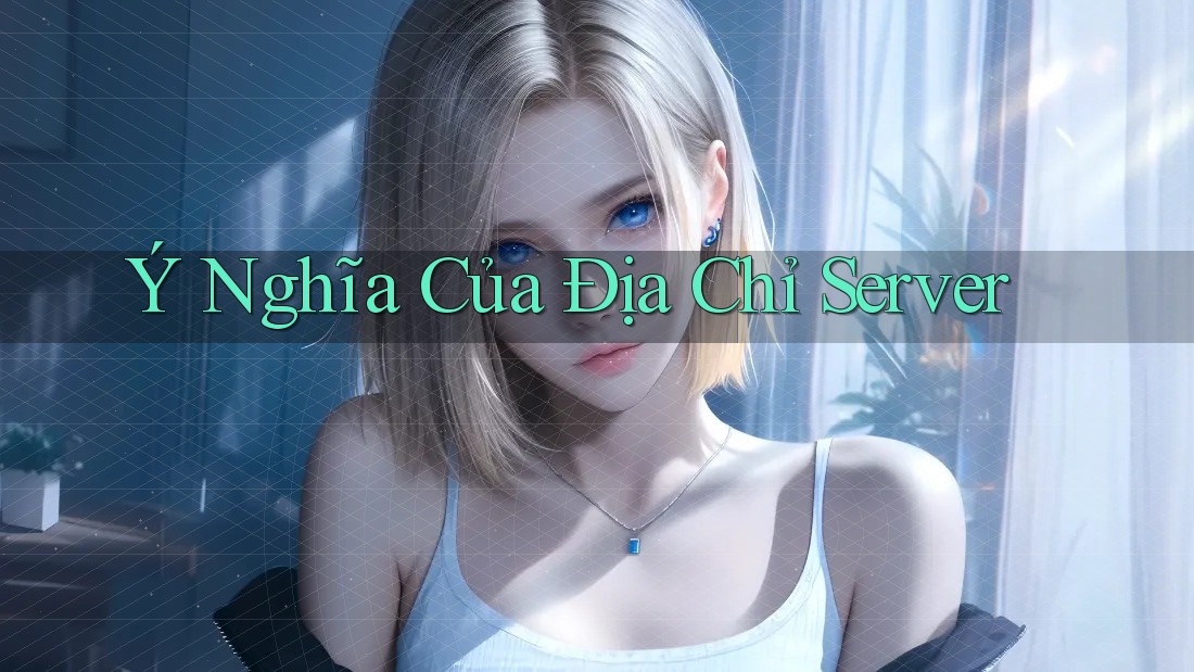 Ý Nghĩa Của Địa Chỉ Server